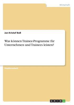 bokomslag Was knnen Trainee-Programme fr Unternehmen und Trainees leisten?