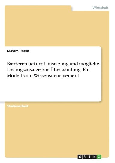 bokomslag Barrieren bei der Umsetzung und mgliche Lsungsanstze zur berwindung. Ein Modell zum Wissensmanagement