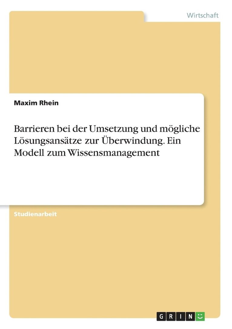Barrieren bei der Umsetzung und mögliche Lösungsansätze zur Überwindung. Ein Modell zum Wissensmanagement