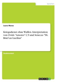 bokomslag Kriegsdienst ohne Waffen. Interpretation von Ovids &quot;Amores&quot; I, 9 und Senecas &quot;96. Brief an Lucilius&quot;