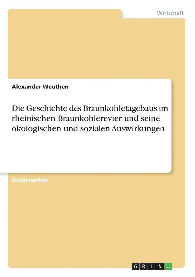 Geschichte des Braunkohletagebaus im rheinischen Braunkohlerevier und seine ökologischen und sozialen Auswirkungen
