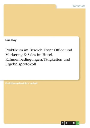 bokomslag Praktikum im Bereich Front Office und Marketing & Sales im Hotel. Rahmenbedingungen, Tätigkeiten und Ergebnisprotokoll