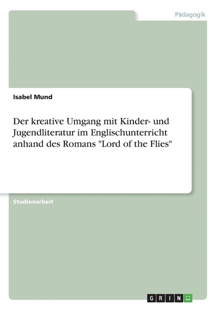 Der kreative Umgang mit Kinder- und Jugendliteratur im Englischunterricht anhand des Romans Lord of the Flies 1