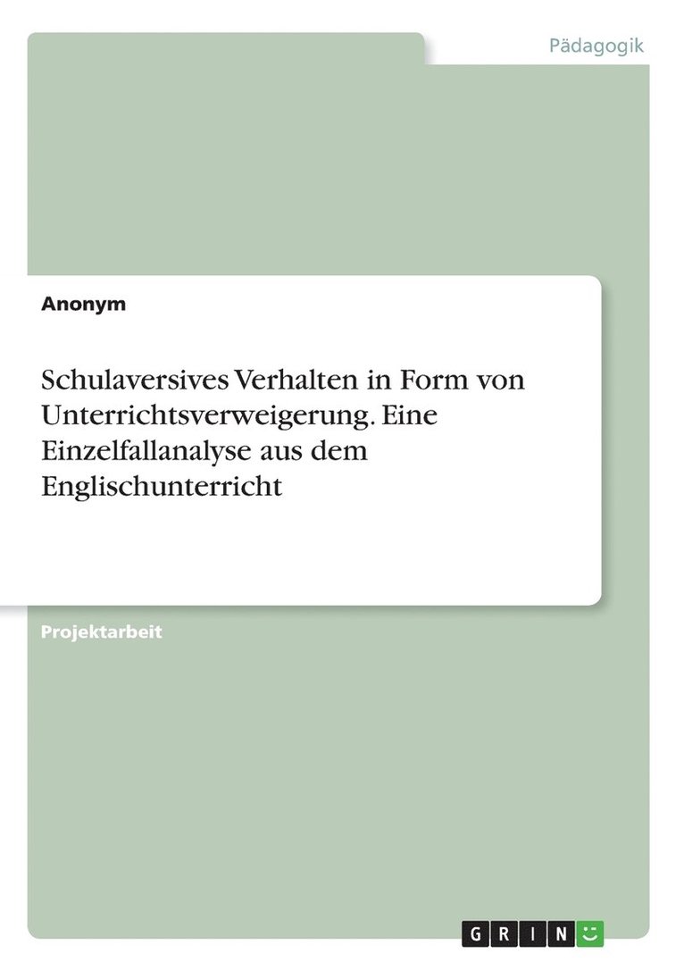 Schulaversives Verhalten in Form von Unterrichtsverweigerung. Eine Einzelfallanalyse aus dem Englischunterricht 1