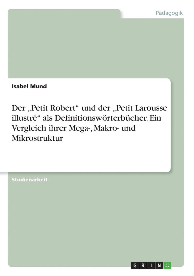 Der 'Petit Robert und der 'Petit Larousse illustre als Definitionswoerterbucher. Ein Vergleich ihrer Mega-, Makro- und Mikrostruktur 1