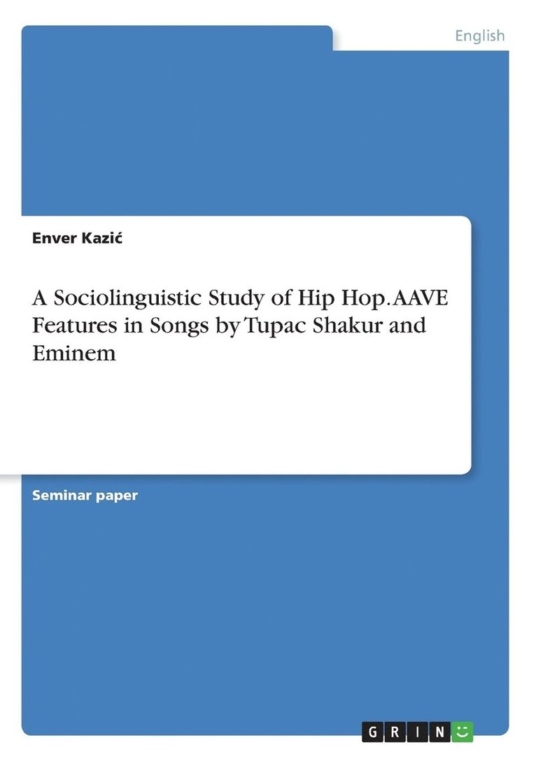 A Sociolinguistic Study of Hip Hop. AAVE Features in Songs by Tupac Shakur and Eminem 1