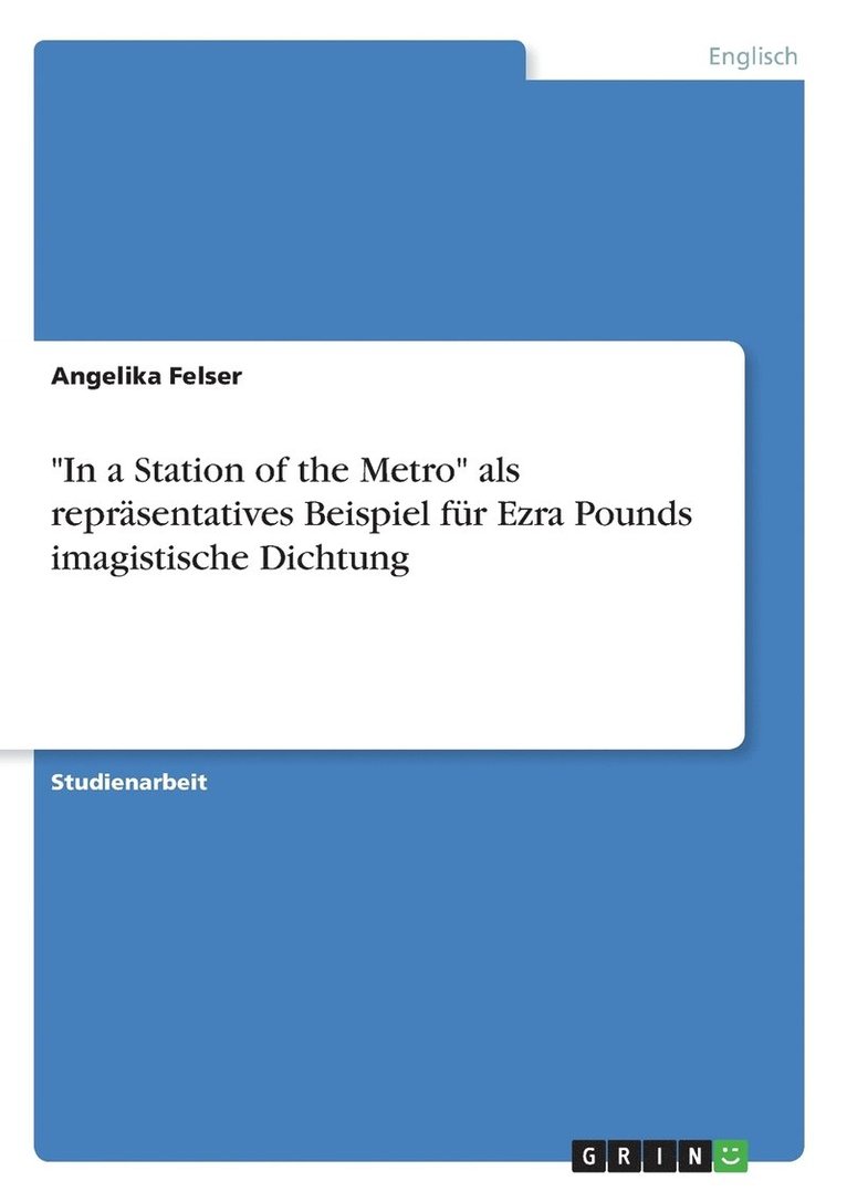 In a Station of the Metro als reprasentatives Beispiel fur Ezra Pounds imagistische Dichtung 1