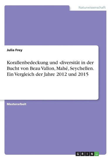 bokomslag Korallenbedeckung und -diversitt in der Bucht von Beau Vallon, Mah, Seychellen. Ein Vergleich der Jahre 2012 und 2015