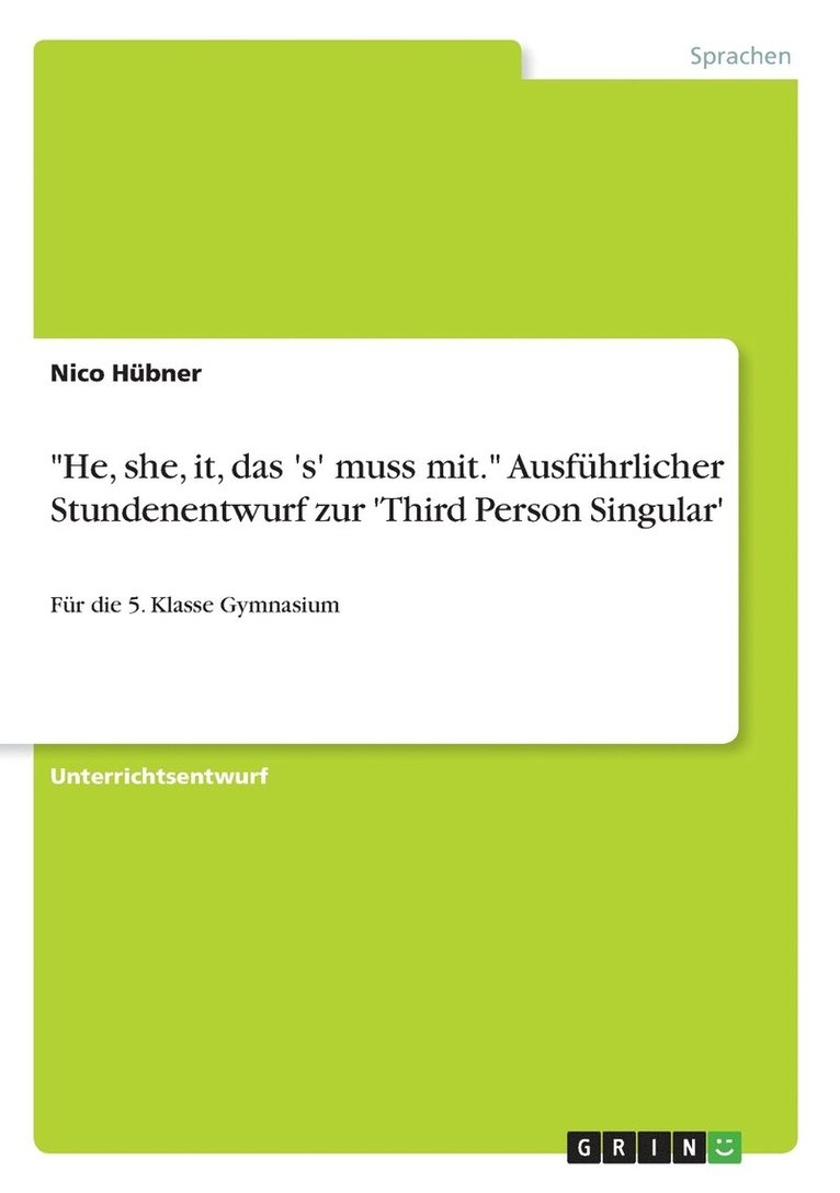 "He, she, it, das 's' muss mit." Ausführlicher Stundenentwurf zur 'Third Person Singular'