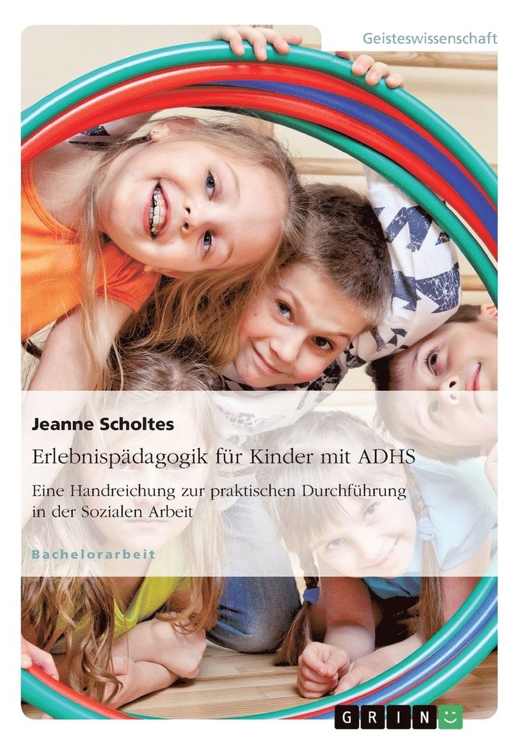 Erlebnispdagogik fr Kinder mit ADHS. Eine Handreichung zur praktischen Durchfhrung in der Sozialen Arbeit 1