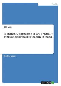 bokomslag Politeness. A comparison of two pragmatic approaches towards polite acting in speech