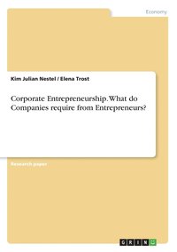 bokomslag Corporate Entrepreneurship. What do Companies require from Entrepreneurs?