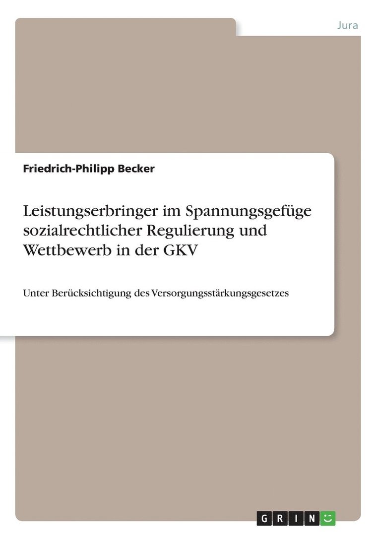 Friedrich-Philipp Becker - Leistungserbringer im Spannungsgefüge sozialrechtlicher Regulierung und Wettbewerb in der GKV, Häftad