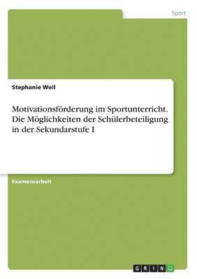 bokomslag Motivationsfrderung im Sportunterricht. Die Mglichkeiten der Schlerbeteiligung in der Sekundarstufe I