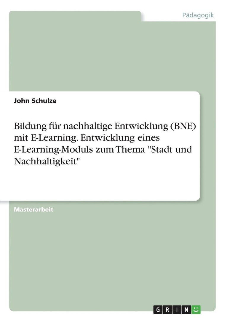 John Schulze - Bildung für nachhaltige Entwicklung (BNE) mit E-Learning. Entwicklung eines E-Learning-Moduls zum Thema "Stadt und Nachhaltigkeit", Häftad