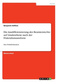 bokomslag Die Ausdifferenzierung des Beamtenrechts auf Lnderebene nach der Fderalismusreform