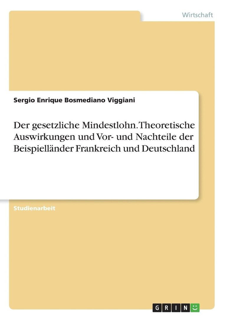 Der gesetzliche Mindestlohn. Theoretische Auswirkungen und Vor- und Nachteile der Beispiellnder Frankreich und Deutschland 1