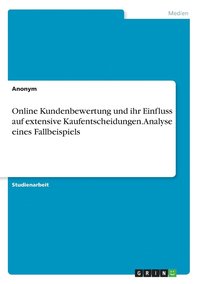 bokomslag Online Kundenbewertung und ihr Einfluss auf extensive Kaufentscheidungen. Analyse eines Fallbeispiels