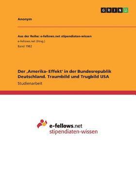 Der 'Amerika- Effekt' in der Bundesrepublik Deutschland. Traumbild und Trugbild USA 1