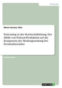 bokomslag Podcasting in der Hochschulbildung. Der Effekt von Podcast-Produktion auf die Kompetenz der Mediengestaltung bei Fernstudierenden