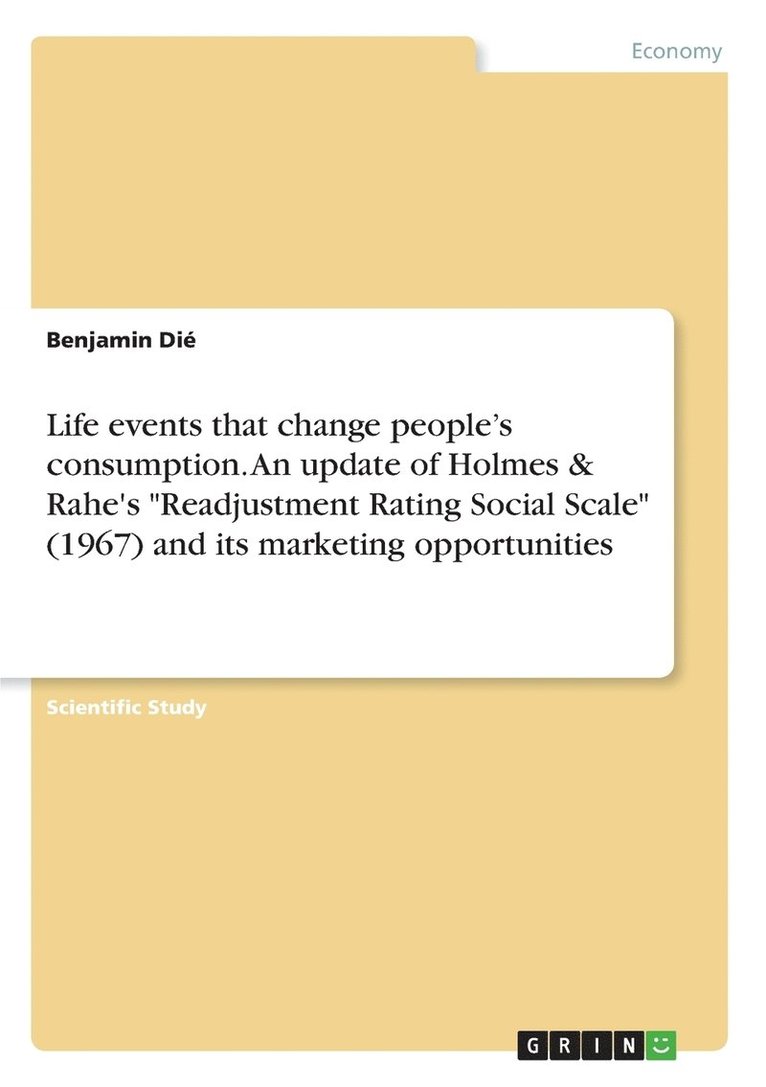 Life events that change people's consumption. An update of Holmes & Rahe's &quot;Readjustment Rating Social Scale&quot; (1967) and its marketing opportunities 1