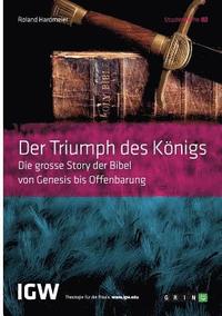 bokomslag Der Triumph Des Konigs. Die Grosse Story Der Bibel Von Genesis Bis Offenbarung