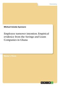 bokomslag Employee turnover intention. Empirical evidence from the Savings and Loans Companies in Ghana