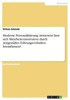 bokomslag Moderne Personalfuhrung. Inwieweit Lasst Sich Mitarbeitermotivation Durch Zeitgemaes Fuhrungsverhalten Beeinflussen?