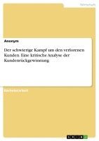 Der Schwierige Kampf Um Den Verlorenen Kunden. Eine Kritische Analyse Der Kundenruckgewinnung 1