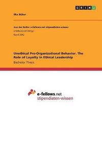 bokomslag Unethical Pro-Organizational Behavior. The Role of Loyalty in Ethical Leadership