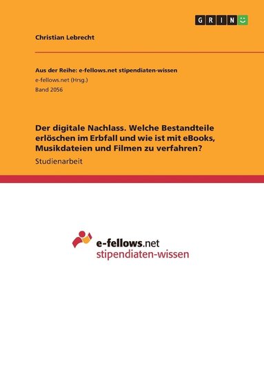 bokomslag Der digitale Nachlass. Welche Bestandteile erlschen im Erbfall und wie ist mit eBooks, Musikdateien und Filmen zu verfahren?