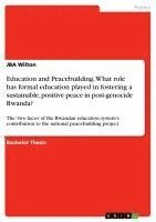 bokomslag Education and Peacebuilding. What Role Has Formal Education Played in Fostering a Sustainable, Positive Peace in Post-Genocide Rwanda?