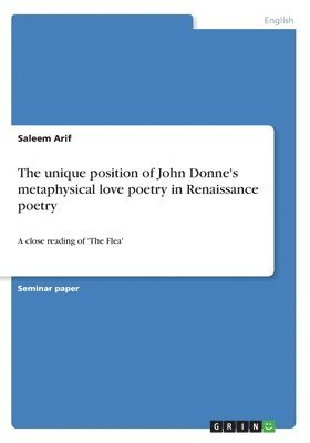 The unique position of John Donne's metaphysical love poetry in Renaissance poetry 1