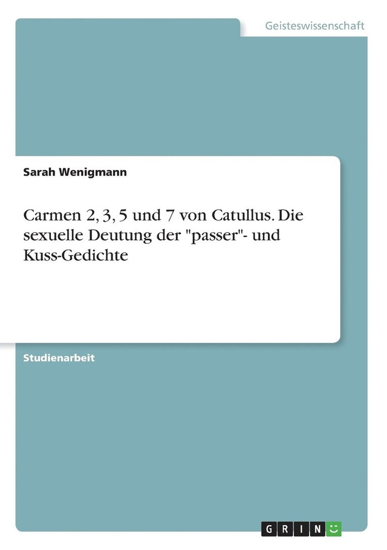 Carmen 2, 3, 5 und 7 von Catullus. Die sexuelle Deutung der passer- und Kuss-Gedichte 1