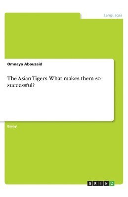 The Asian Tigers. What makes them so successful? 1