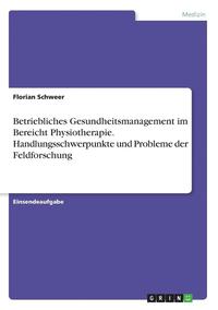 bokomslag Betriebliches Gesundheitsmanagement im Bereicht Physiotherapie. Handlungsschwerpunkte und Probleme der Feldforschung