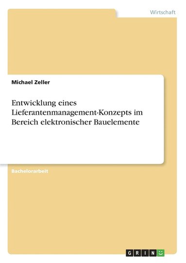 Michael Zeller - Entwicklung eines Lieferantenmanagement-Konzepts im Bereich elektronischer Bauelemente, Häftad