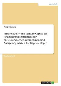 bokomslag Private Equity und Venture Capital als Finanzierungsinstrument fr mittelstndische Unternehmen und Anlagemglichkeit fr Kapitalanleger