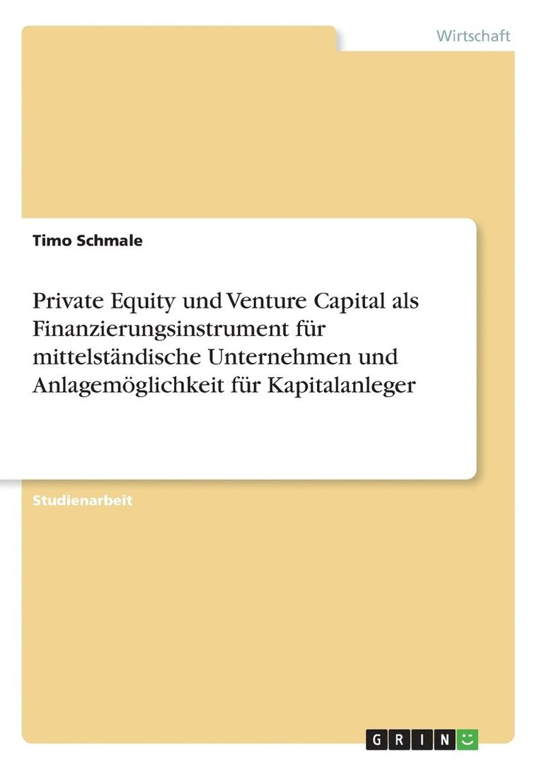 Private Equity und Venture Capital als Finanzierungsinstrument fr mittelstndische Unternehmen und Anlagemglichkeit fr Kapitalanleger 1