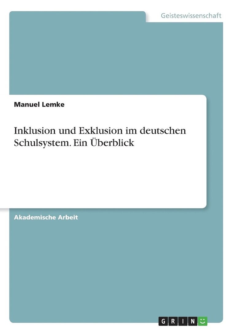 Inklusion und Exklusion im deutschen Schulsystem. Ein UEberblick 1