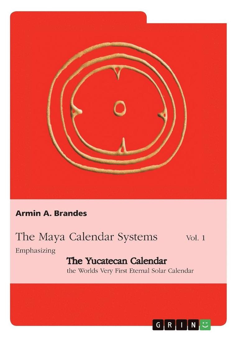 The Maya Calendar Systems Vol. 1 1