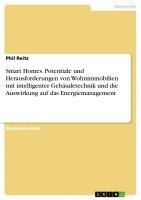 bokomslag Smart Homes. Potentiale Und Herausforderungen Von Wohnimmobilien Mit Intelligenter Gebaudetechnik Und Die Auswirkung Auf Das Energiemanagement