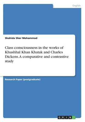 Class consciousnessin the works of Khushhal KhanKhatak and Charles Dickens. A comparative and contrastive study 1