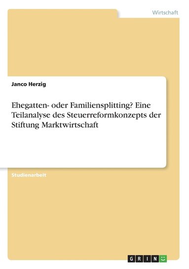 bokomslag Ehegatten- oder Familiensplitting? Eine Teilanalyse des Steuerreformkonzepts der Stiftung Marktwirtschaft