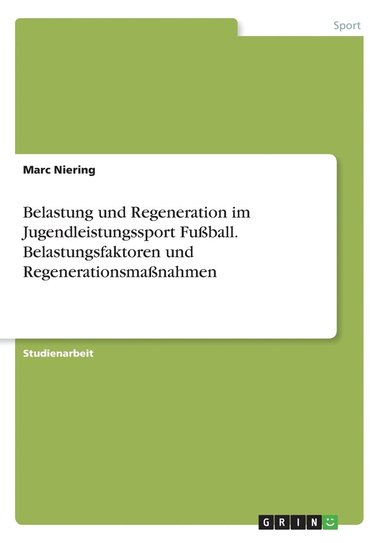 bokomslag Belastung und Regeneration im Jugendleistungssport Fuball. Belastungsfaktoren und Regenerationsmanahmen