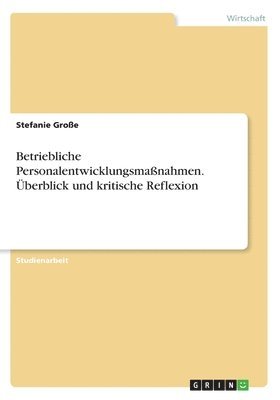 Betriebliche Personalentwicklungsmanahmen. berblick und kritische Reflexion 1