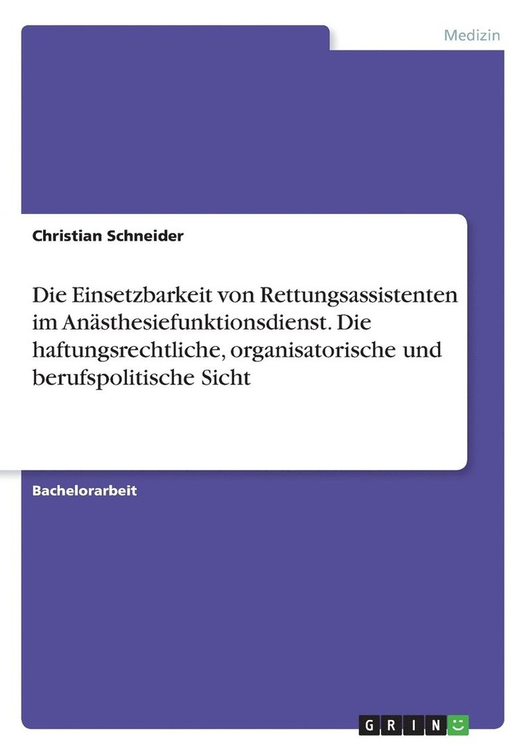 Christian Schneider - Einsetzbarkeit von Rettungsassistenten im Anästhesiefunktionsdienst. Die haftungsrechtliche, organisatorische und berufspolitische Sicht, Häftad