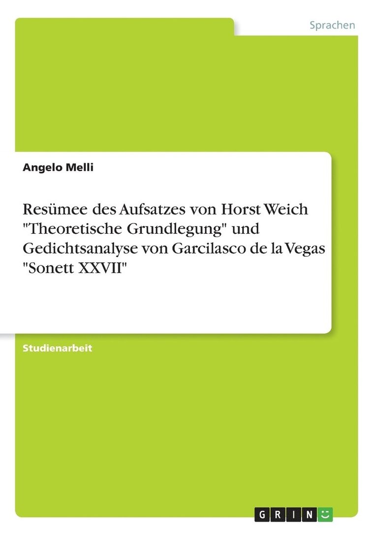 Resumee des Aufsatzes von Horst Weich Theoretische Grundlegung und Gedichtsanalyse von Garcilasco de la Vegas Sonett XXVII 1