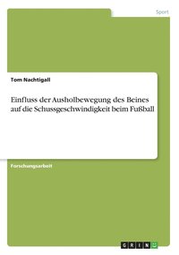 bokomslag Einfluss der Ausholbewegung des Beines auf die Schussgeschwindigkeit beim Fuball