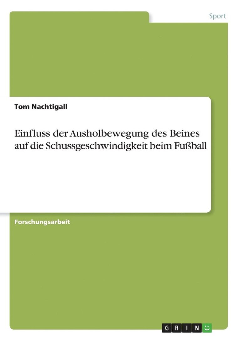 Tom Nachtigall - Einfluss der Ausholbewegung des Beines auf die Schussgeschwindigkeit beim Fußball, Häftad